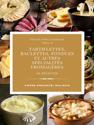 cover image of Tartiflettes, Raclettes, Fondues et autres spécialités fromagères